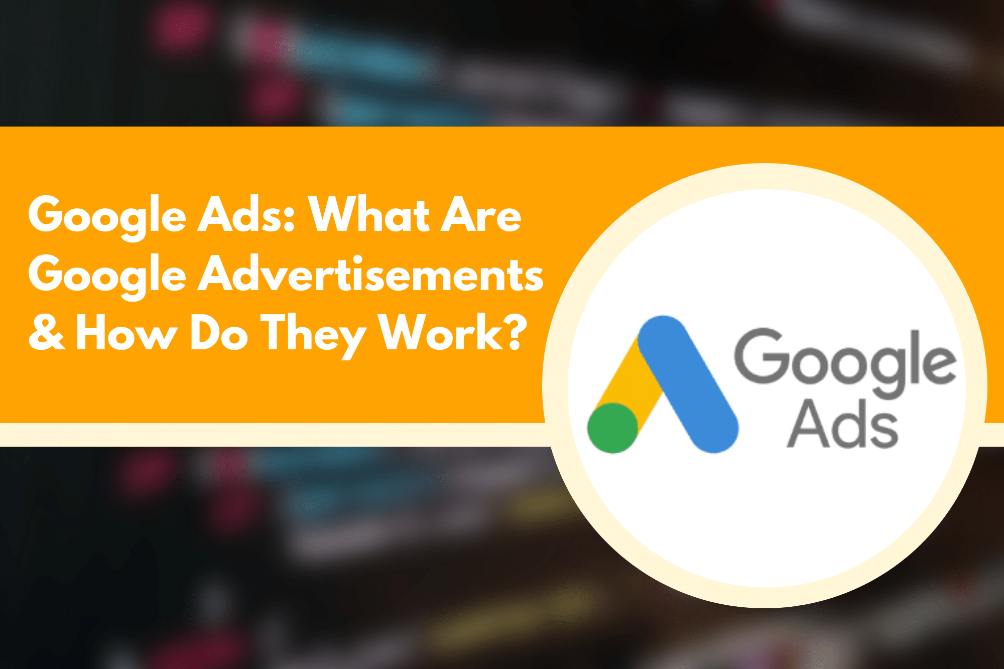 Google Ads: What Are Google Advertisements & How Do They Work? | MDS ...