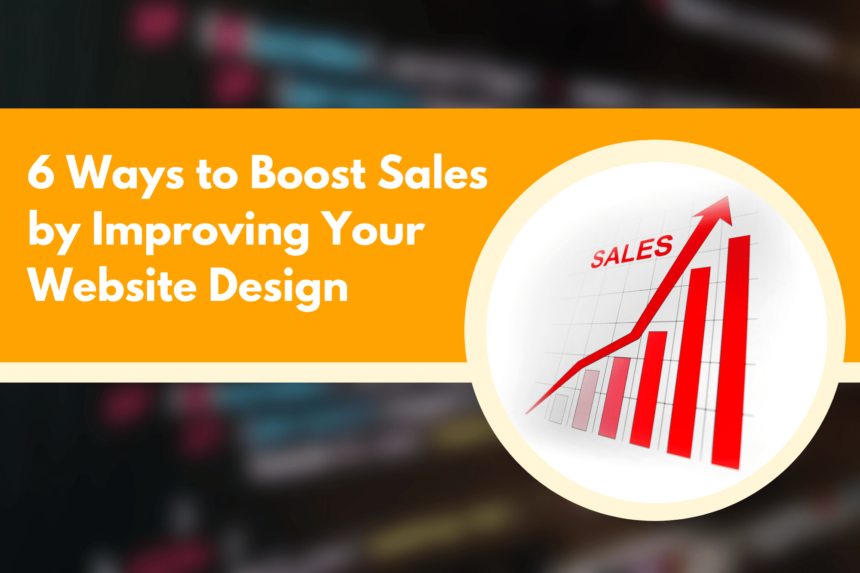 6 Ways to Boost Sales by Improving Your Website Design
