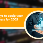 6 ways to equip your Business for 2021