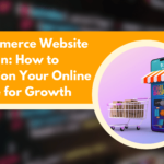 Ecommerce Website Design_ How to Position Your Online Store for Growth