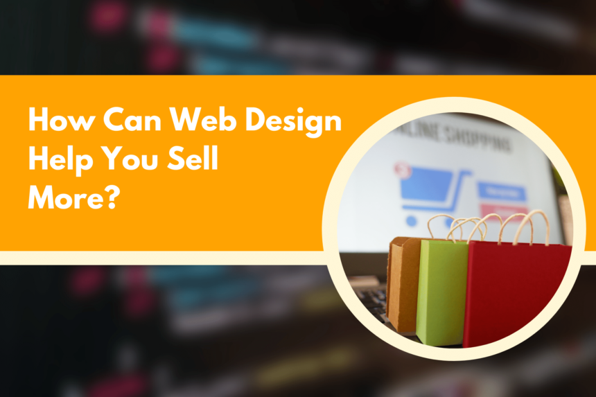 How Can Web Design Help You Sell More
