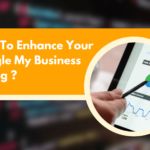 How To Enhance Your Google My Business Listing